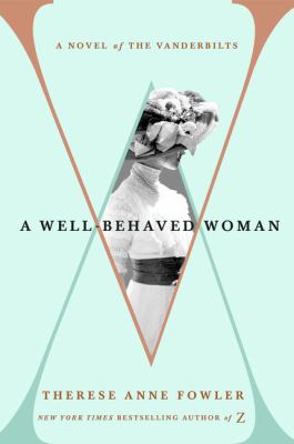 A well-behaved woman a novel of the Vanderbilts cover image