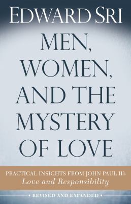 Men, women, and the mystery of love : practical insights from John Paul II's love and responsibility cover image