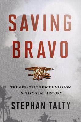 Saving Bravo the greatest rescue mission in Navy SEAL history cover image