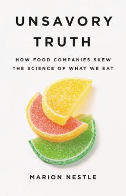 Unsavory truth how food companies skew the science of what we eat cover image