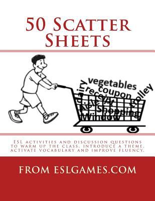 50 scatter sheets : ESL activities and discussion questions to warm up the class, introduce a theme, activate vocabulary and improve fluency cover image