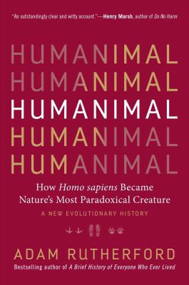 Humanimal : how homo sapiens became nature's most paradoxical creature : a new evolutionary history cover image