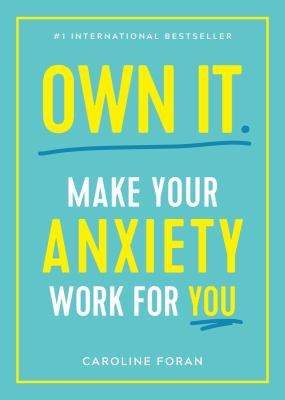 Own it : make your anxiety work for you cover image