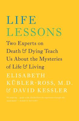 Life lessons : two experts on death & dying teach us about the mysteries of life & living cover image