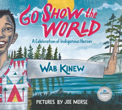 Go show the world : a celebration of Indigenous heroes cover image