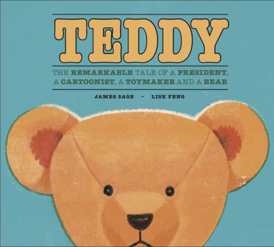 Teddy : the remarkable tale of a president, a cartoonist, a toymaker, and a bear cover image