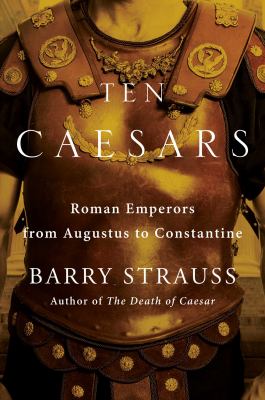 Ten Caesars : Roman emperors from Augustus to Constantine cover image