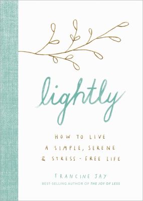 Lightly : how to live a simple, serene, & stress-free life cover image