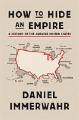 How to hide an empire : a history of the greater United States cover image
