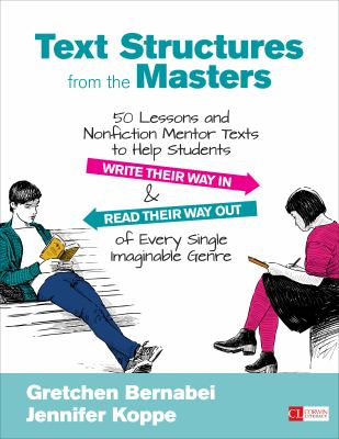 Text structures from the masters : 50 lessons and nonfiction mentor texts to help students write their way in and read their way out of every single imaginable genre, grades 6-10 cover image