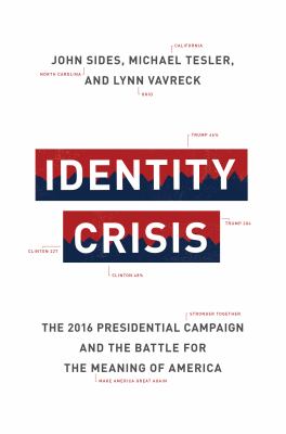 Identity crisis : the 2016 presidential campaign and the battle for the meaning of America cover image