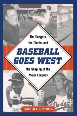 Baseball goes west : the Dodgers, the Giants, and the shaping of the major leagues cover image