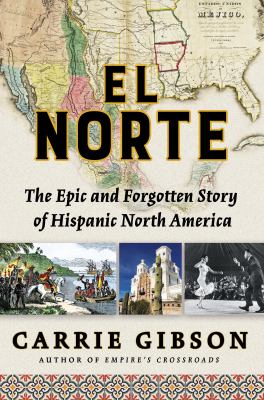 El Norte : the epic and forgotten story of Hispanic North America cover image