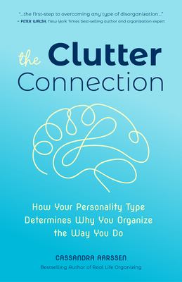 The clutter connection : how your personality type determines why you organize the way you do cover image