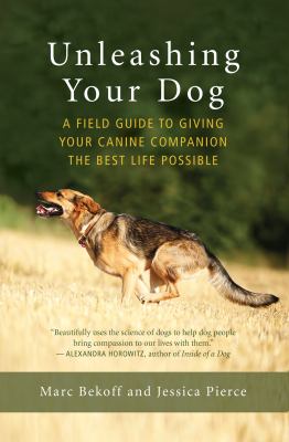 Unleashing your dog : a field guide to giving your canine companion the best life possible cover image