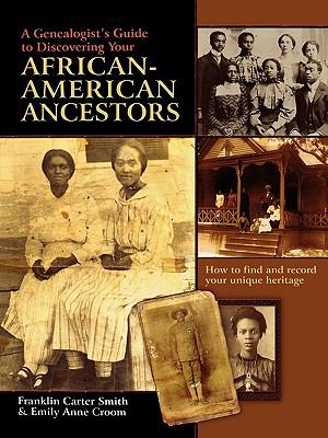 A genealogist's guide to discovering your African-American ancestors : how to find and record your unique heritage cover image