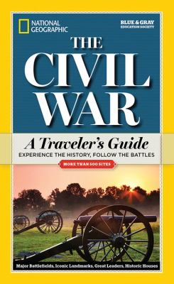 The Civil War : a traveler's guide : experience the history, follow the battles cover image