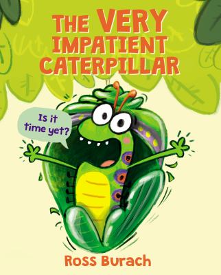 The very impatient caterpillar : am I a butterfly yet? cover image