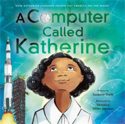 A computer called Katherine : how Katherine Johnson helped put America on the moon cover image
