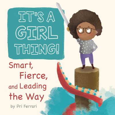 It's a girl thing! : smart, fierce, and leading the way cover image