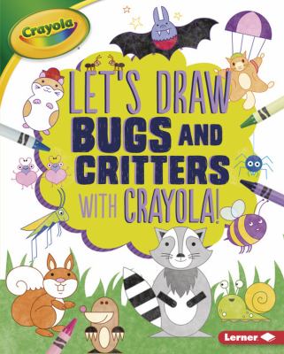 Let's draw bugs and critters with Crayola! cover image