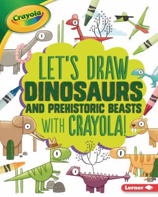 Let's draw dinosaurs and prehistoric beasts with Crayola! cover image