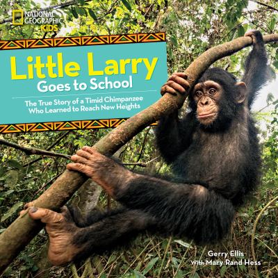 Little Larry goes to school : the true story of a timid chimpanzee who learned to reach new heights cover image