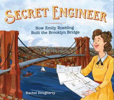 Secret engineer : how Emily Roebling built the Brooklyn Bridge cover image