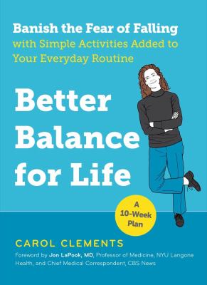 Better balance for life : banish the fear of falling with simple activities added to your everyday routine cover image