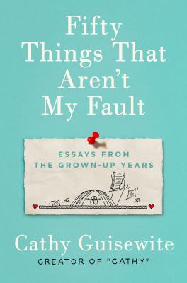 Fifty things that aren't my fault : essays from the grown-up years cover image