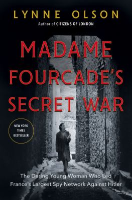Madame Fourcade's secret war : the daring young woman who led France's largest spy network against Hitler cover image