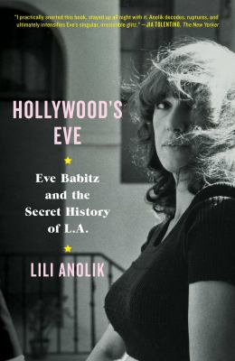 Hollywood's Eve : Eve Babitz and the secret history of L.A. cover image
