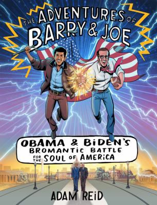 The adventures of Barry & Joe : Obama and Biden's bromantic battle for the soul of America cover image