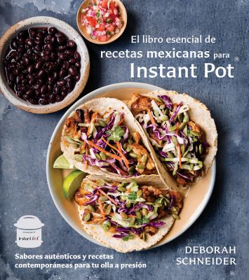 El libro esencial de recetas Mexicanas para Instant Pot : sabores auténticos y recetas contemporáneas para tu olla a presión cover image