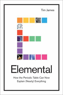 Elemental : how the periodic table can now explain (nearly) everything cover image
