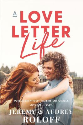 A love letter life : pursue creatively, date intentionally, love faithfully cover image