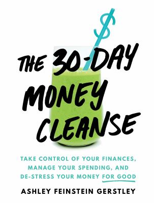 30-day money cleanse : take control of your finances, manage your spending, and de-stress your money for good cover image