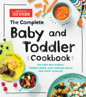 The complete baby and toddler cookbook : the very best purees, finger foods, and toddler meals for happy families cover image