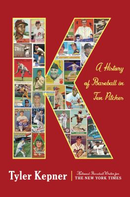 K : a history of baseball in ten pitches cover image
