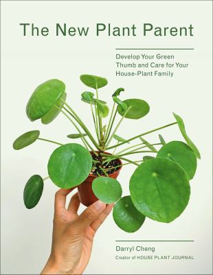 The new plant parent : develop your green thumb and care for your house-plant family cover image