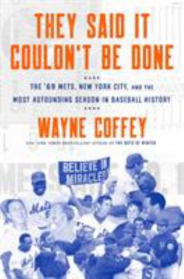 They said it couldn't be done : the '69 Mets, New York City, and the most astounding season in baseball history cover image