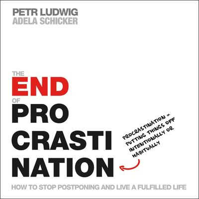 The end of procrastination : how to stop postponing and live a fulfilled life cover image