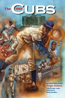 The 1969 Chicago Cubs : long remembered. never forgotten. cover image