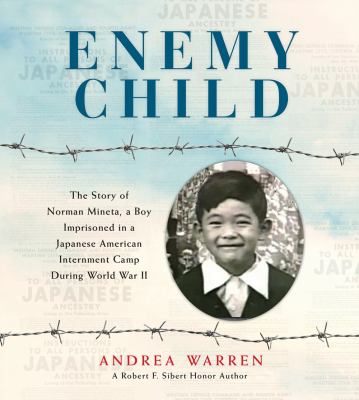 Enemy child : the story of Norman Mineta, a boy imprisoned in a Japanese American internment camp during World War II cover image