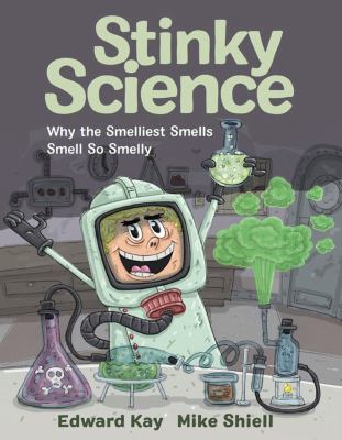 Stinky science : why the smelliest smells smell so smelly cover image