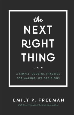 The next right thing : a simple, soulful practice for making life decisions cover image