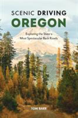 Scenic driving. Oregon: exploring the stte's most spectacular back roads cover image