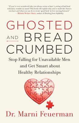 Ghosted and breadcrumbed : stop falling for unavailable men and get smart about healthy relationships cover image