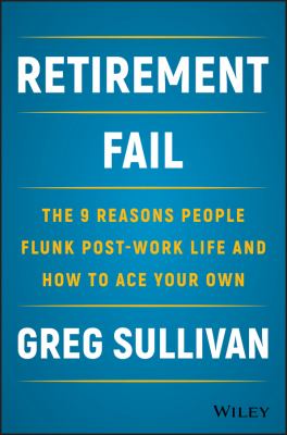 Retirement fail : the 9 reasons people flunk post-work life--and how to ace your own cover image