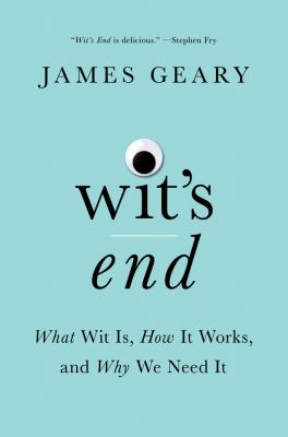 Wit's end : what wit is, how it works, and why we need it cover image